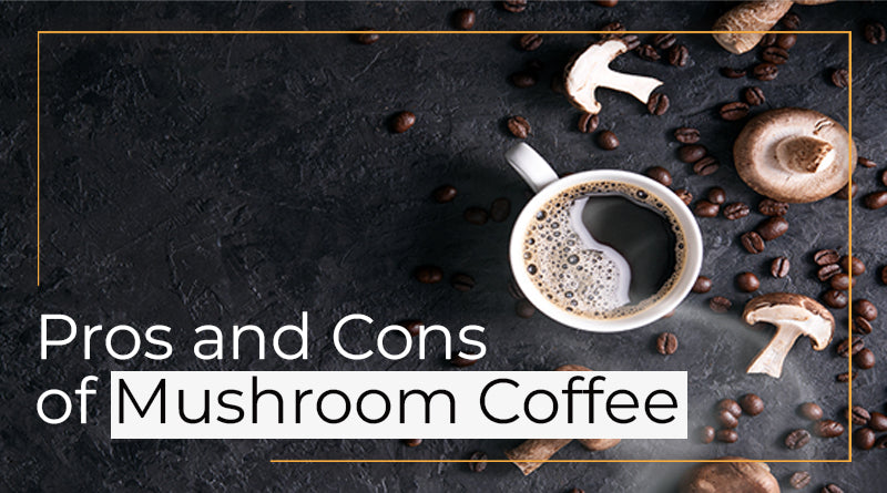 Pros and Cons of Mushroom Coffee | Explore Health Benefits 2023 - mycohealthco